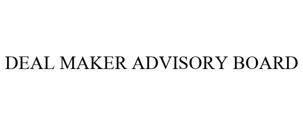 Trademark Logo DEAL MAKER ADVISORY BOARD