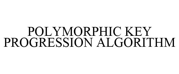  POLYMORPHIC KEY PROGRESSION ALGORITHM