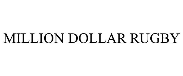 Trademark Logo MILLION DOLLAR RUGBY