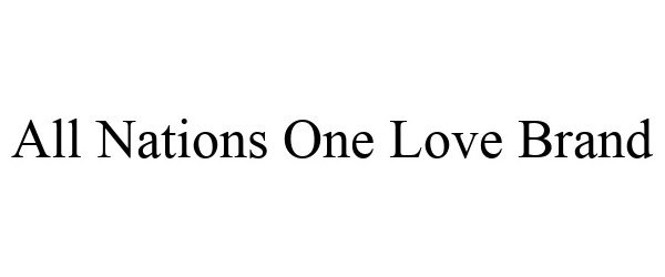 Trademark Logo ALL NATIONS ONE LOVE BRAND