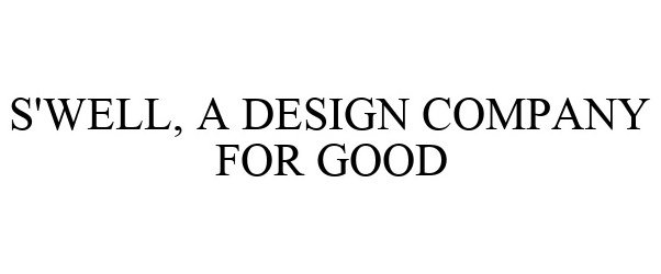 Trademark Logo S'WELL, A DESIGN COMPANY FOR GOOD