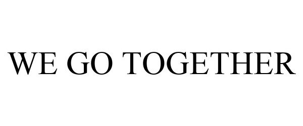 Trademark Logo WE GO TOGETHER