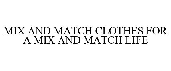  MIX AND MATCH CLOTHES FOR A MIX AND MATCH LIFE