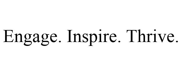  ENGAGE. INSPIRE. THRIVE.