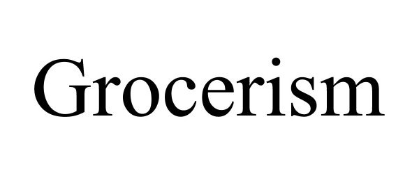 Trademark Logo GROCERISM