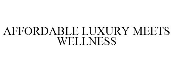 Trademark Logo AFFORDABLE LUXURY MEETS WELLNESS