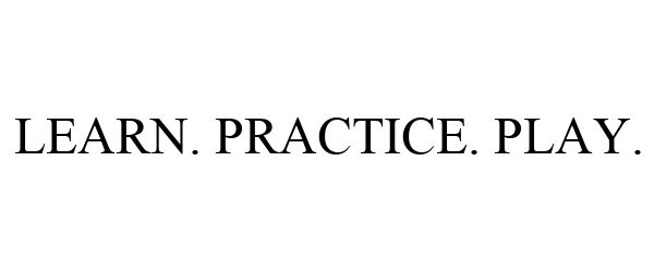 Trademark Logo LEARN. PRACTICE. PLAY.