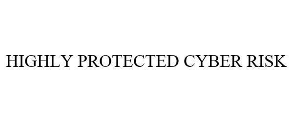  HIGHLY PROTECTED CYBER RISK