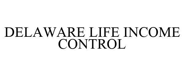  DELAWARE LIFE INCOME CONTROL