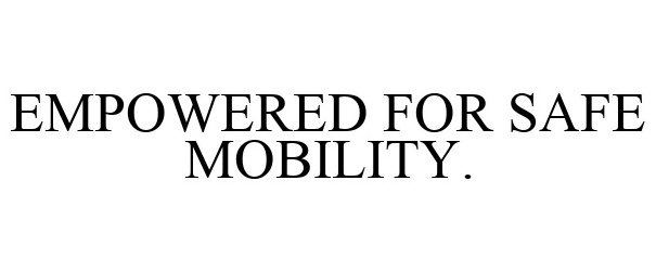  EMPOWERED FOR SAFE MOBILITY.