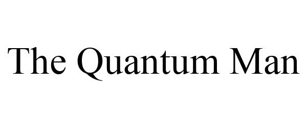  THE QUANTUM MAN