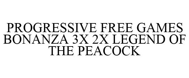 Trademark Logo PROGRESSIVE FREE GAMES BONANZA 3X 2X LEGEND OF THE PEACOCK