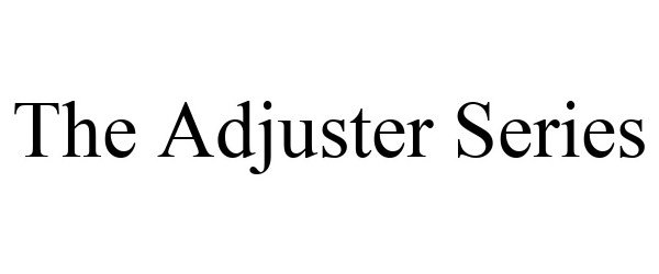  THE ADJUSTER SERIES