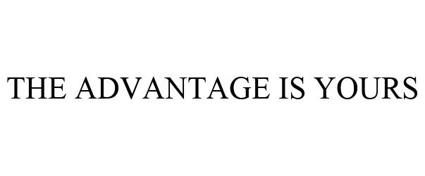 THE ADVANTAGE IS YOURS