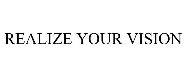 REALIZE YOUR VISION