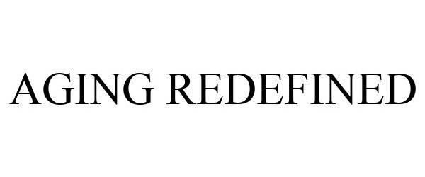 Trademark Logo AGING REDEFINED