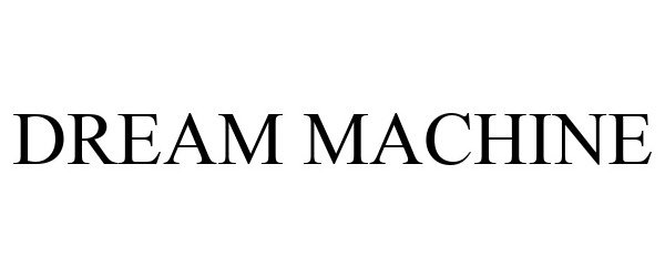 Trademark Logo DREAM MACHINE