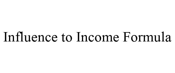  INFLUENCE TO INCOME FORMULA