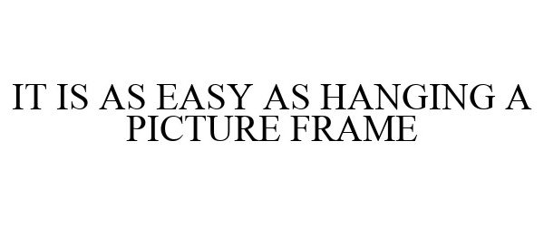  IT IS AS EASY AS HANGING A PICTURE FRAME