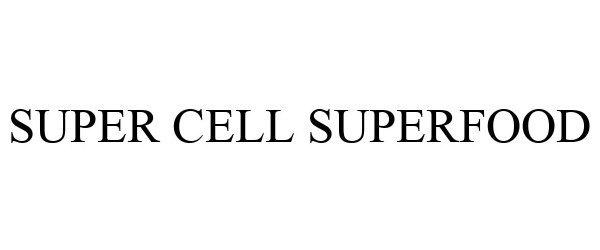 Trademark Logo SUPER CELL SUPERFOOD