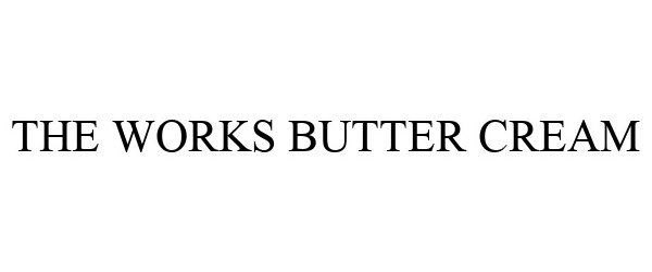 Trademark Logo THE WORKS BUTTER CREAM