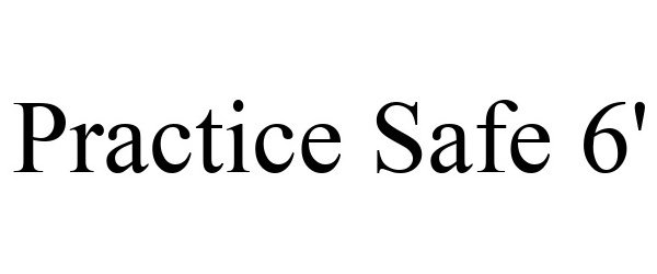 Trademark Logo PRACTICE SAFE 6'