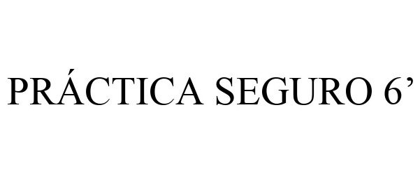 Trademark Logo PRÁCTICA SEGURO 6'