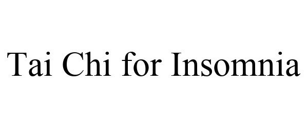 Trademark Logo TAI CHI FOR INSOMNIA