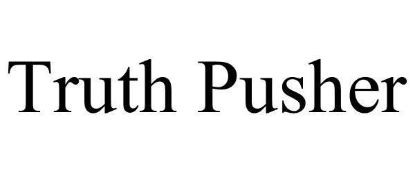 Trademark Logo TRUTH PUSHER