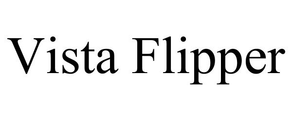 Trademark Logo VISTA FLIPPER