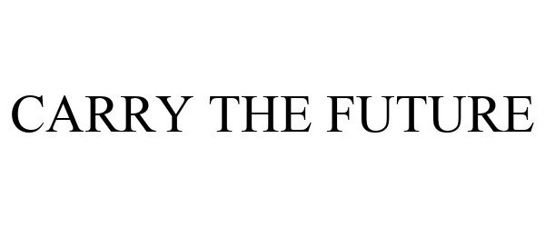 Trademark Logo CARRY THE FUTURE