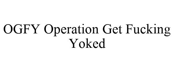 Trademark Logo OGFY OPERATION GET FUCKING YOKED
