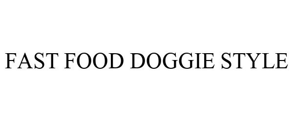 Trademark Logo FAST FOOD DOGGIE STYLE