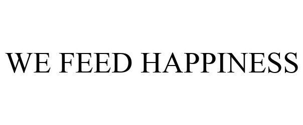 Trademark Logo WE FEED HAPPINESS