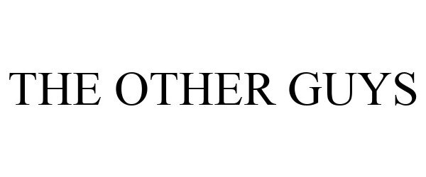 Trademark Logo THE OTHER GUYS
