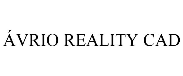 Trademark Logo ÁVRIO REALITY CAD