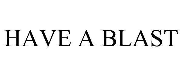  HAVE A BLAST