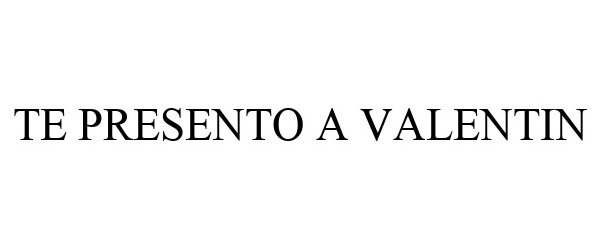 Trademark Logo TE PRESENTO A VALENTIN