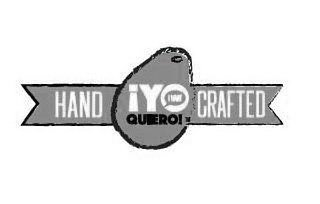  HAND CRAFTED ¡YO QUIERO! I WANT