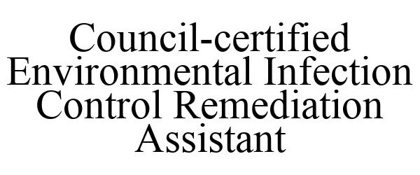  COUNCIL-CERTIFIED ENVIRONMENTAL INFECTION CONTROL REMEDIATION ASSISTANT