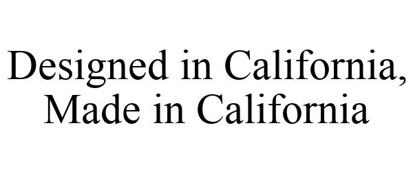 Trademark Logo DESIGNED IN CALIFORNIA, MADE IN CALIFORNIA