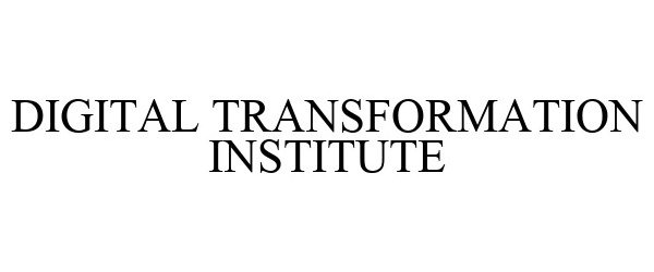 Trademark Logo DIGITAL TRANSFORMATION INSTITUTE