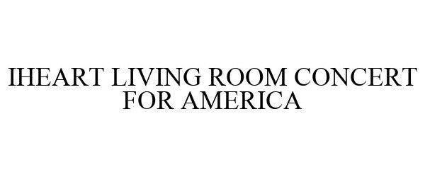  IHEART LIVING ROOM CONCERT FOR AMERICA