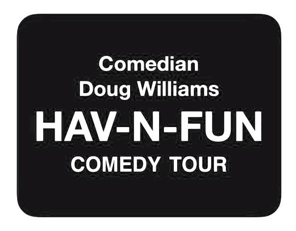  COMEDIAN DOUG WILLIAMS HAV-N-FUN COMEDY TOUR