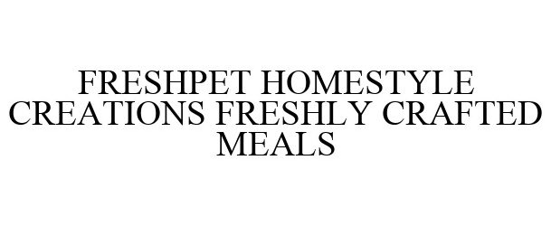  FRESHPET HOMESTYLE CREATIONS FRESHLY CRAFTED MEALS