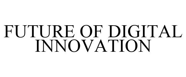 Trademark Logo FUTURE OF DIGITAL INNOVATION
