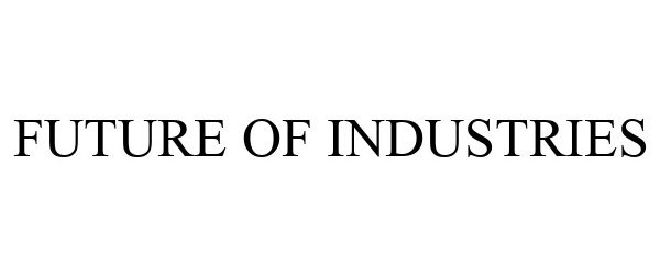 Trademark Logo FUTURE OF INDUSTRIES