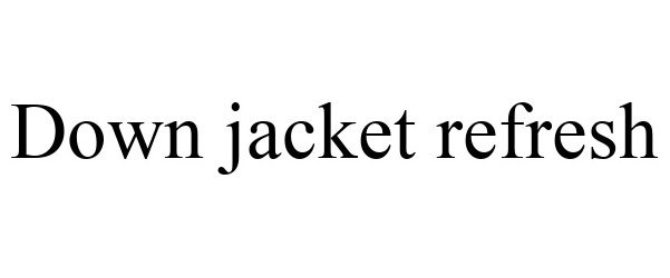 Trademark Logo DOWN JACKET REFRESH