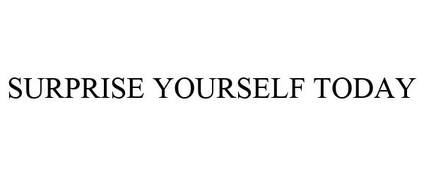  SURPRISE YOURSELF TODAY