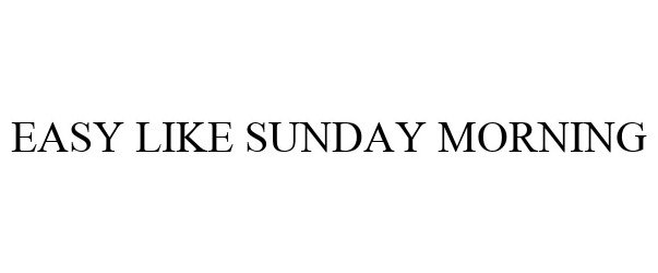 Trademark Logo EASY LIKE SUNDAY MORNING